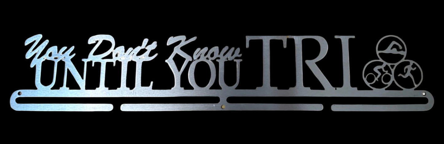 Stainless Steel Medal Display Hanger Triathalon -"You Don't Know Until You Try "