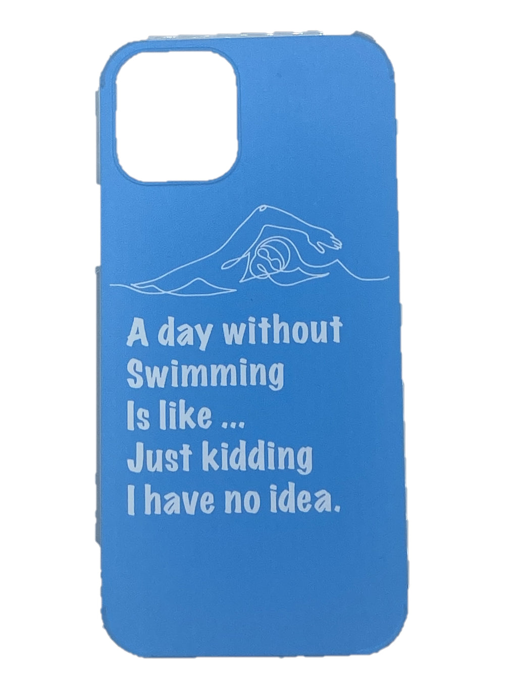 iPhone Cover - "A Day without swimming is like ...."
